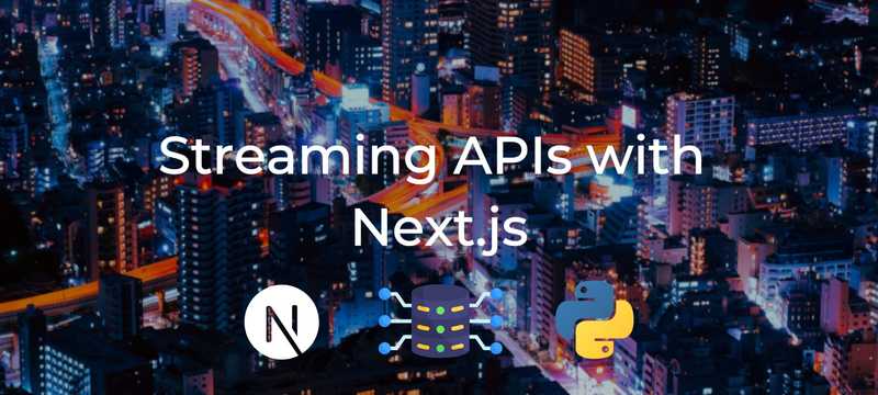Streaming APIs with FastAPI and Next.js - Part 1